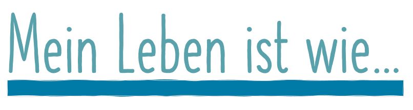 Mein Leben ist wie Platzhalter-fuer-die-Metapher-die-das-Leben-beschreibt