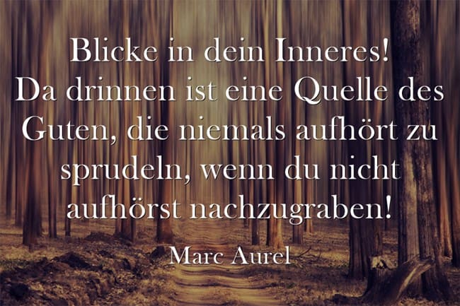 blicke-in-dein-inneres-da-drinnen-ist-eine-quelle-des-guten Selbsterkenntnis-Zitate-Marc-Arel