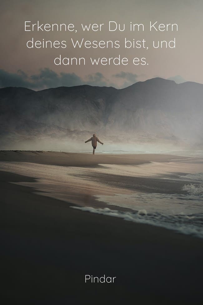 erkenne-wer-du-im-kern-deines-wesens-bist-und-dann-werde-es Werde-der-du-bist-Selbsterkenntnis-Zitate